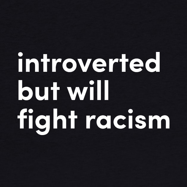 introverted but will fight racism by Eugene and Jonnie Tee's